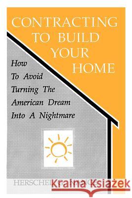 Contracting to Build Your Home: How to Avoid Turning the American Dream Into a Nightmare Nance, Herschel G. 9780865341609 Sunstone Press