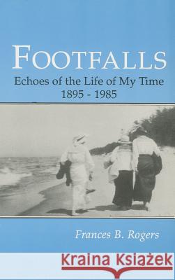 Footfalls: Echoes of the Life of My Time, 1895-1995 Frances B. Rogers 9780865341647
