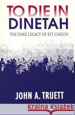 To Die in Dinetah John A. Truett 9780865342255 Sunstone Press