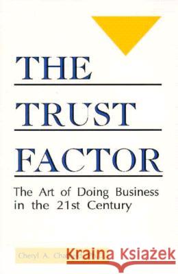 The Trust Factor: The Art of Doing Business in the Twenty-First Century Cheryl a Chatfield 9780865342644 Sunstone Press