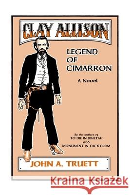 Clay Allison: Legend of Cimarron Truett, John a. 9780865343085 Sunstone Press