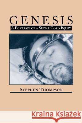 Genesis: A Portrait of Spinal Cord Injury Thompson, Stephen 9780865343306 Sunstone Press