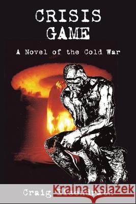 Crisis Game: A Novel of the Cold War Eisendrath, Craig R. 9780865343337 Sunstone Press