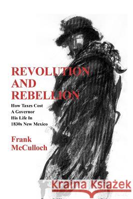 Revolution and Rebellion Frank, Jr. McCulloch Frank, Jr. McCulloch 9780865343405 Sunstone Press