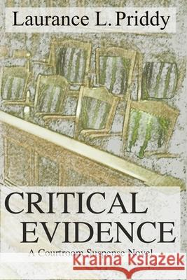 Critical Evidence: A Courtroom Suspense Novel Priddy, Laurance L. 9780865343658 Sunstone Press