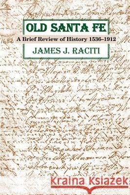 Old Santa Fe: A Brief Review of History 1536-1912 Raciti, James J. 9780865343931 Sunstone Press