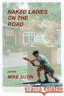 Naked Ladies on the Road Mike Sutin 9780865344358