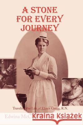 A Stone for Every Journey (Softcover): Traveling the Life of Elinor Gregg, R.N. McConnell, Edwina A. 9780865344549