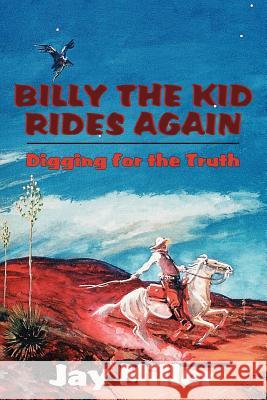 Billy the Kid Rides Again: Digging for the Truth Miller, Jay 9780865344587 Sunstone Press