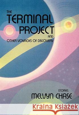 The Terminal Project: And Other Voyages of Discovery Chase, Melvyn 9780865344624