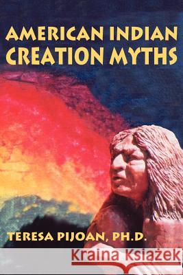 American Indian Creation Myths Teresa Pijoan 9780865344716