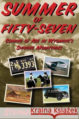 Summer of Fifty-Seven (Softcover): Coming of Age in Wyoming's Shining Mountains Joseph, Stephen C. 9780865344730 Sunstone Press