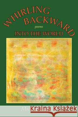 Whirling Backward Into the World Michael Scofield 9780865344747 Sunstone Press