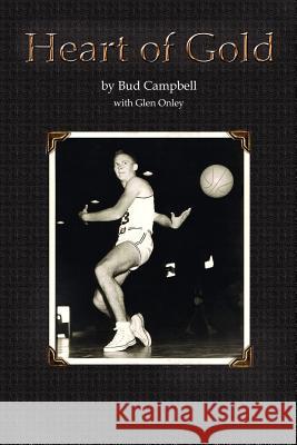 Heart of Gold, A Basketball Player's Legacy Bud Campbell John Campbell Glen Onley 9780865344761 Sunstone Press