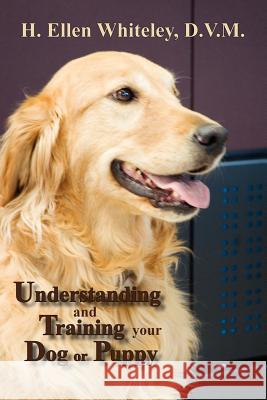 Understanding and Training Your Dog or Puppy H Ellen Whiteley 9780865345102 Sunstone Press