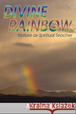 Divine Rainbow: Nature as Spiritual Teacher Heydt, M. Louise 9780865345485 Sunstone Press