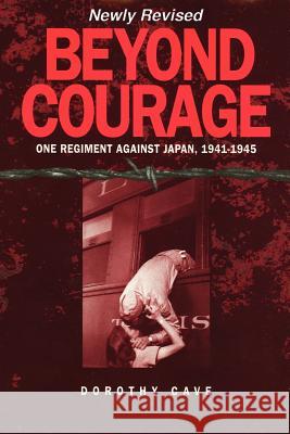 Beyond Courage: One Regiment Against Japan, 1941-1945 Cave, Dorothy 9780865345591 Sunstone Press