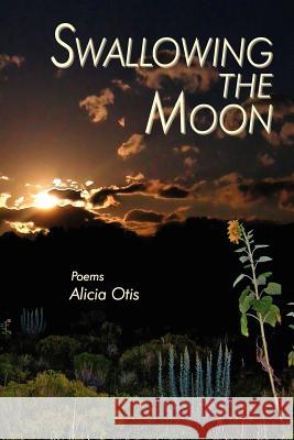 Swallowing the Moon Alicia Otis 9780865345690 Sunstone Press