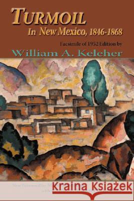 Turmoil in New Mexico, 1846-1868: Facsimile of 1952 Edition Keleher, William Aloysius 9780865346215 Sunstone Press