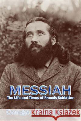 Messiah, the Life and Times of Francis Schlatter Conger, Jr. Beasley Jr. Conger Beasley 9780865346666 Sunstone Press