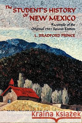 The Student's History of New Mexico: Facsimile of the Original 1921 Second Edition L Bradford Prince, Lebaron Bradford Prince, Richard Melzer 9780865346949 Sunstone Press