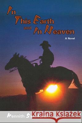 In This Earth and in Heaven Kennith Swinford 9780865347663 Sunstone Press