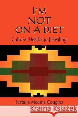 I'm Not on a Diet: Culture, Health and Healing Coggins, Natalia Medina 9780865347670 Sunstone Press