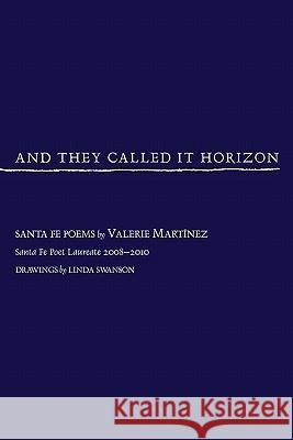 And They Called It Horizon, Santa Fe Poems Valerie Martinez Valerie Martnez 9780865347908