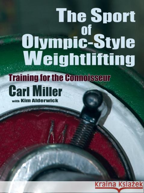 The Sport of Olympic-Style Weightlifting: Training for the Connoisseur Miller, Carl 9780865348110 Sunstone Press