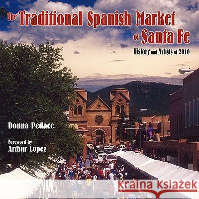 The Traditional Spanish Market of Santa Fe Donna Pedace 9780865348219 Sunstone Press