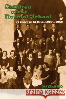 Children of the Normal School: 60 Years in El Rito, 1909-1969 Sigfredo Maestas 9780865348462 Sunstone Press