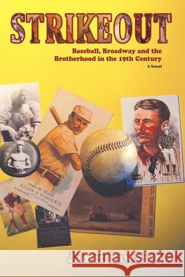 Strikeout, a Novel: Baseball, Broadway and the Brotherhood in the 19th Century Hawking, James 9780865348646 Sunstone Press