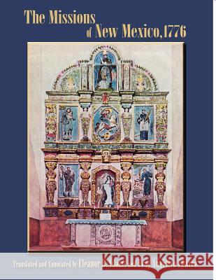The Missions of New Mexico, 1776: A Description by Fray Francisco Atanasio Dominguez with Other Contemporary Documents Francisco Atanasio Dominguez, Fray Angelico Chavez, Eleanor B Adams 9780865348691