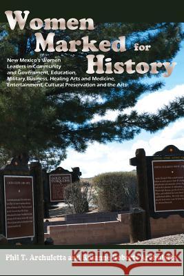 Women Marked for History: New Mexico's Women Leaders in Community and Government, Education, Military, Business, Healing Arts and Medicine, Ente Archuletta, Phil T. 9780865348806 Sunstone Press