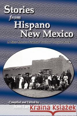 Stories from Hispano New Mexico: A New Mexico Federal Writers' Project Book Ann Lacy, Anne Valley-Fox 9780865348851 Sunstone Press