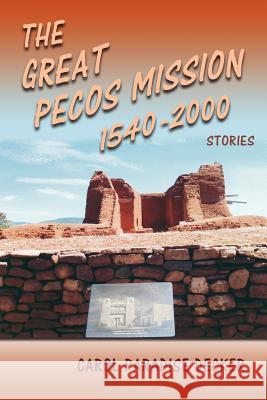 The Great Pecos Mission, 1540-2000 Carol Paradise Decker 9780865348929