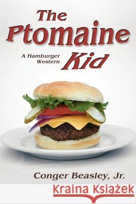 The Ptomaine Kid, a Hamburger Western Conger, Jr. Beasley Jr. Conger Beasley 9780865349056 Sunstone Press