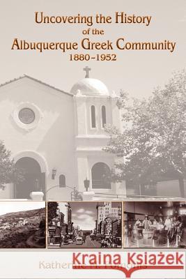 Uncovering the History of the Albuquerque Greek Community, 1880-1952 Katherine M. Pomonis 9780865349063 Sunstone Press