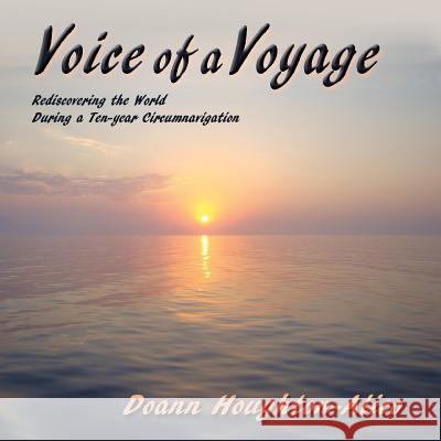 Voice of a Voyage: Rediscovering the World During a Ten-year Circumnavigation Houghton-Alico, Doann 9780865349902