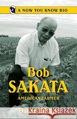 Bob Sakata: American Farmer Daniel Blegen 9780865410930 Filter Press