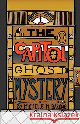 The Capitol Ghost Mystery Michelle M. Barone 9780865411883 Filter Press