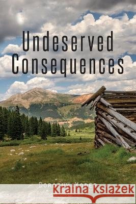 Undeserved Consequences Dorothy Yoder 9780865412521