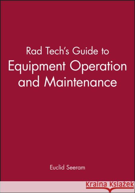 Rad Tech's Guide to Equipment Operation and Maintenance Euclid Seeram Seeram 9780865424821 Wiley-Blackwell