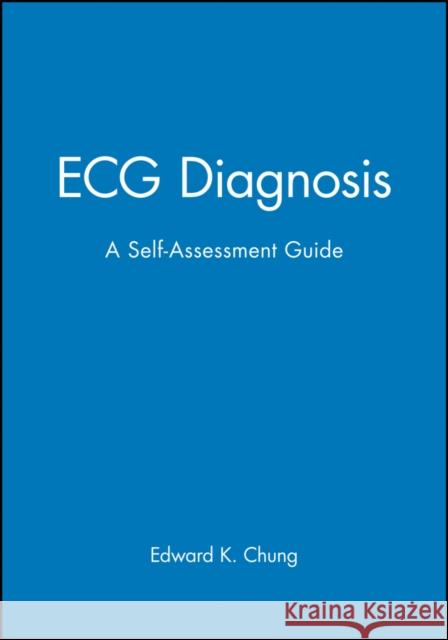 ECG Diagnosis: A Self-Assessment Guide Chung, Edward K. 9780865425873