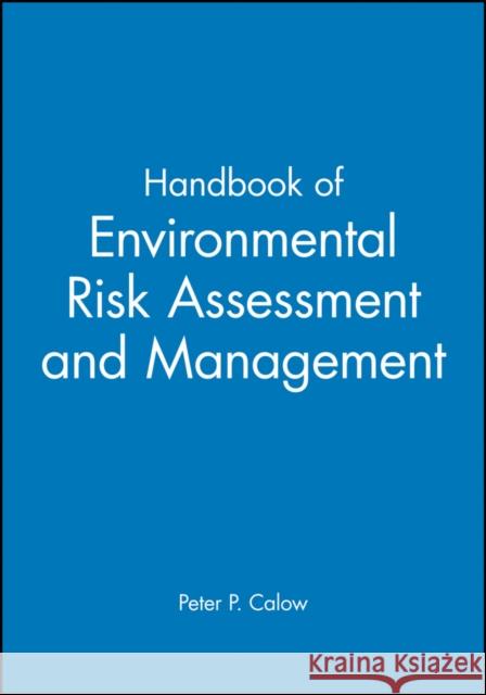 Handbook of Environmental Risk Assessment and Management Peter Calow 9780865427327 Blackwell Science