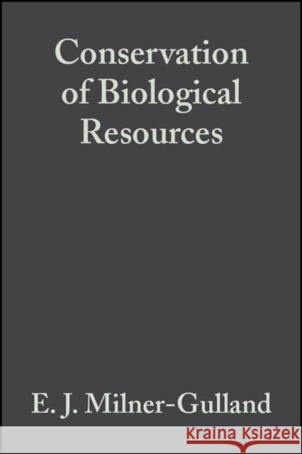 Conservation of Biological Resources E. J. Milner-Gulland Ruth Mace Milner-Gulland 9780865427389