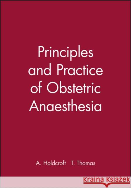 Principles and Practice of Obstetric Anaesthesia Anita Holdcroft T. Thomas 9780865428287 BLACKWELL SCIENCE LTD