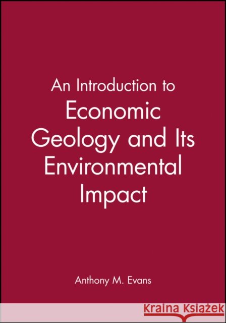 Introduction to Economic Geology Evans, Anthony M. 9780865428768