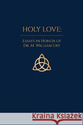 Holy Love M. William Ury Diane N. Ury John N. Oswalt 9780865444980