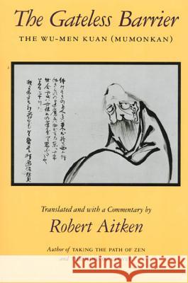 The Gateless Barrier: The Wu-Men Kuan (Mumonkan) Robert Aitken Robert Aitken 9780865474420 North Point Press